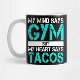 My Mind Says Gym But My Heart Says Tacos Mug